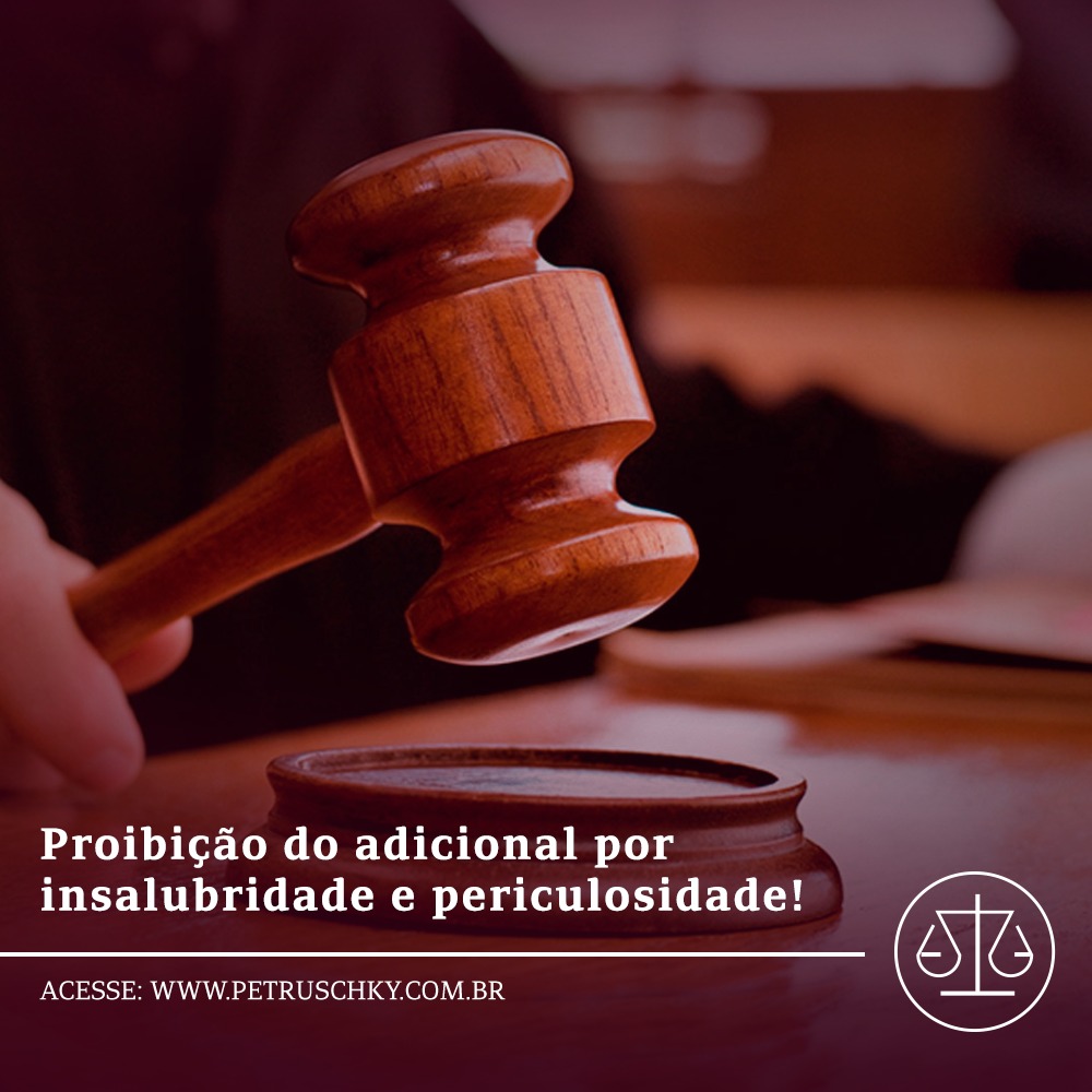 Proibição do adicional por insalubridade e periculosidade